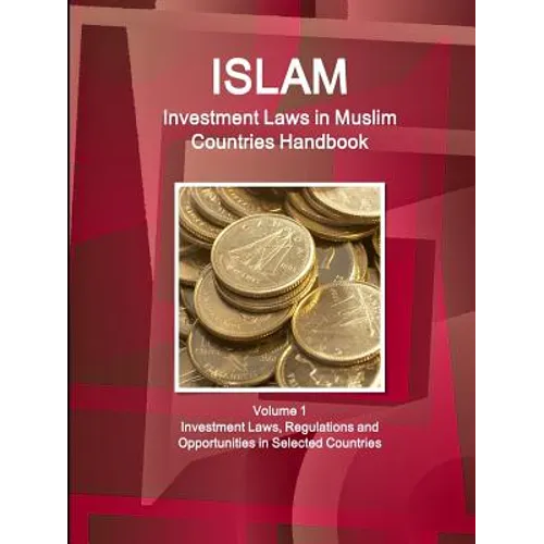 Investment Laws in Muslim Countries Handbook Volume 1 Investment Laws, Regulations and Opportunities in Selected Countries