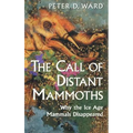 The Call of Distant Mammoths: Why the Ice Age Mammals Disappeared