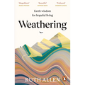 Weathering: How the Earth's Deep Wisdom Can Help Us Endure Life's Storms