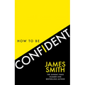 How to Be Confident: The New Book from the International Number 1 Bestselling Author