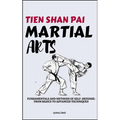 Tein Shan Pai Martial Arts: Fundamentals And Methods Of Self-Defense: From Basics To Advanced Techniques
