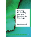 Disrupting the Academy with Lived Experience-Led Knowledge