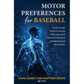 Motor Preferences for Baseball: A Coach's Guide to Identifying and Respecting Player Strengths to Enhance Performance and Reduce Injury
