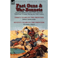 Fast Guns and War-Bonnets: Two First Hand Accounts of the American 'Wild West' Frontier During the 19th Century-Thirty Years on the Frontier by R