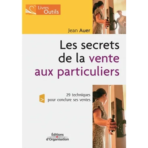Les secrets de la vente aux particuliers: 29 techniques pour conclure ses ventes