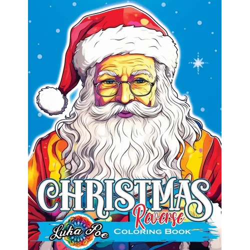 Reverse Coloring Book Christmas: Unwrap Festive Delights: Embark on a Reversed Journey to Captivating Christmas Artistry