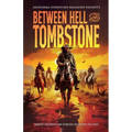 Between Hell and Tombstone: Where Legends Are Forged in Silver and Lead