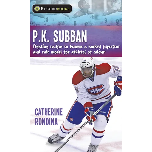 P.K. Subban: Fighting Racism to Become a Hockey Superstar and Role Model for Athletes of Colour