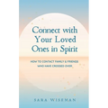 Connect with Your Loved Ones in Spirit: How To Contact Family & Friends Who Have Crossed Over