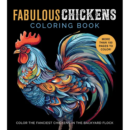 Fabulous Chickens Coloring Book: Color the Fanciest Chickens in the Backyard Flock - More Than 100 Pages to Color!