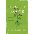 Humble Roots: How Humility Grounds and Nourishes Your Soul
