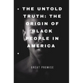 The Untold Truth: The Origin of Black People in America
