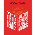Mental Floss: The Curious Reader: Facts about Famous Authors and Novels Book Lovers and Literary Interest a Literary Miscellany of Novels & Novelists