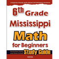6th Grade Mississippi Math for Beginners: Standardized Testing and Home School Study Guide