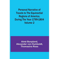 Personal Narrative of Travels to the Equinoctial Regions of America, During the Year 1799-1804 - Volume 2