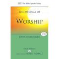 The Message of Worship: Celebrating the Glory of God in the Whole of Life