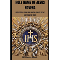 Holy Name of Jesus Novena: Reflection, Litany and Novena to the Holy Name of Jesus