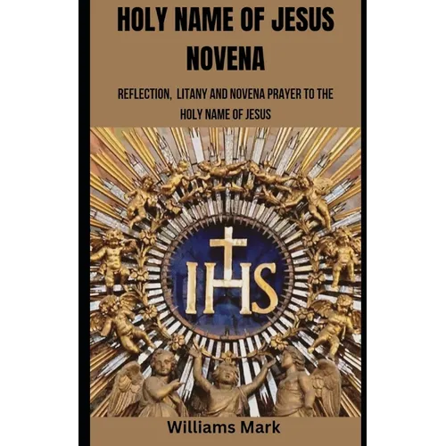 Holy Name of Jesus Novena: Reflection, Litany and Novena to the Holy Name of Jesus