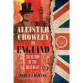 Aleister Crowley in England: The Return of the Great Beast
