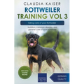 Rottweiler Training Vol 3 - Taking care of your Rottweiler: Nutrition, common diseases and general care of your Rottweiler