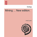 Mining ... New edition.