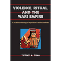 Violence, Ritual, and the Wari Empire: A Social Bioarchaeology of Imperialism in the Ancient Andes