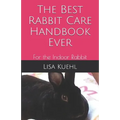 The Best Rabbit Care Handbook Ever: For the Indoor Rabbit