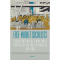 Free-Market Socialists: European Émigrés Who Made Capitalist Culture in America, 1918-1968