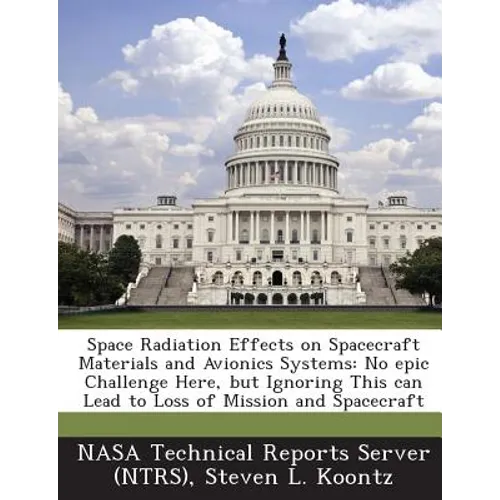 Space Radiation Effects on Spacecraft Materials and Avionics Systems: No Epic Challenge Here, But Ignoring This Can Lead to Loss of Mission and Spacec