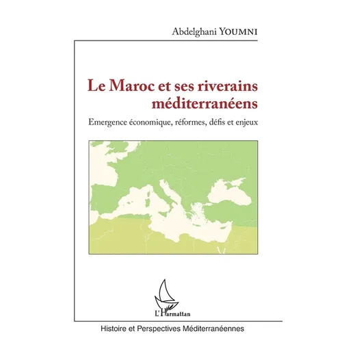 Le Maroc et ses riverains méditerranéens: Emergence économique, réformes, défis et enjeux