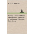 Running a Thousand Miles for Freedom; or, the escape of William and Ellen Craft from slavery