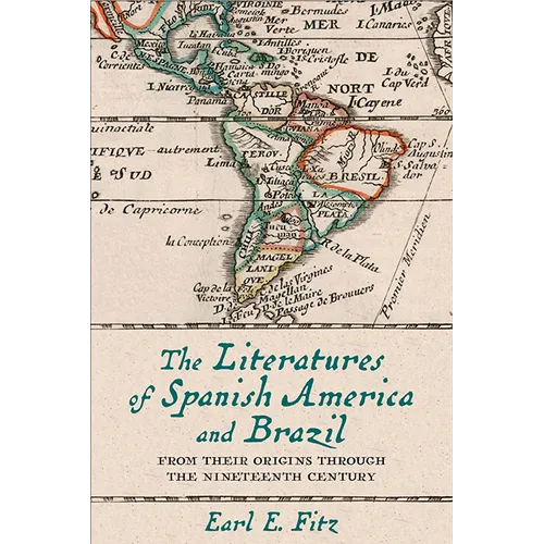 The Literatures of Spanish America and Brazil: From Their Origins Through the Nineteenth Century Volume 1