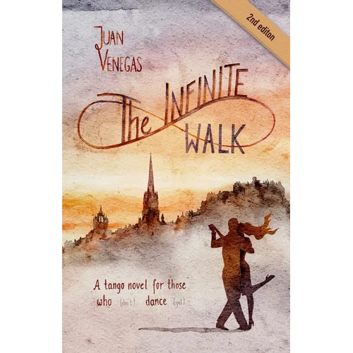 The Infinite Walk: A Tango Novel for Those Who (Don't) Dance (Yet) Tango Fiction Gift for Dancers
