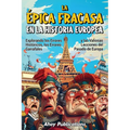 La épica fracasa en la historia europea: Explorando los errores históricos, los errores garrafales y las valiosas lecciones del pasado de Europa