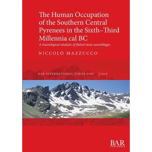 The Human Occupation of the Southern Central Pyrenees in the Sixth-Third Millennia cal BC: A traceological analysis of flaked stone assemblages