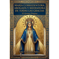 María Corredentora, Abogada y Mediadora de Todas las Gracias.