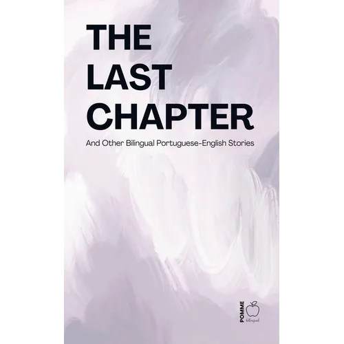 The Last Chapter And Other Bilingual Portuguese-English Stories