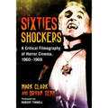 Sixties Shockers: A Critical Filmography of Horror Cinema, 1960-1969