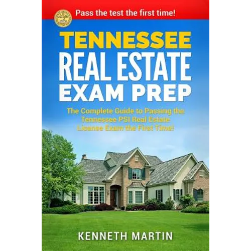 Tennessee Real Estate Exam Prep: The Complete Guide to Passing the Tennessee PSI Real Estate License Exam the First Time!