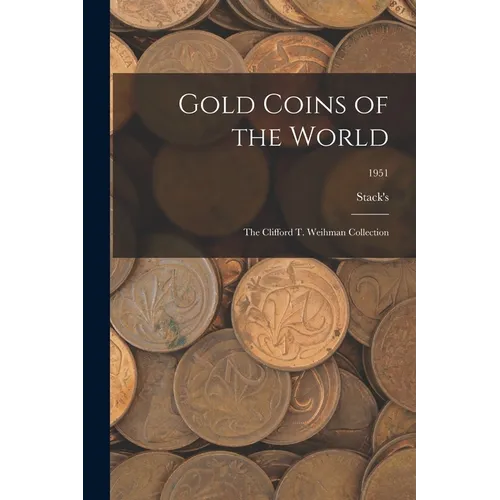 Gold Coins of the World: The Clifford T. Weihman Collection; 1951