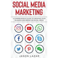 Social Media Marketing: A Comprehensive Guide to Growing Your Brand on Social Media