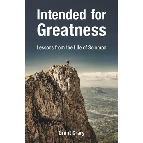 Intended for Greatness: Lessons from the Life of Solomon