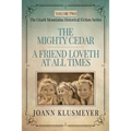 THE MIGHTY CEDAR and A FRIEND LOVETH AT ALL TIMES: An Anthology of Southern Historical Fiction