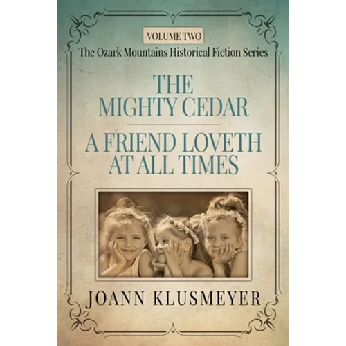 THE MIGHTY CEDAR and A FRIEND LOVETH AT ALL TIMES: An Anthology of Southern Historical Fiction