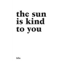 The Sun Is Kind To You