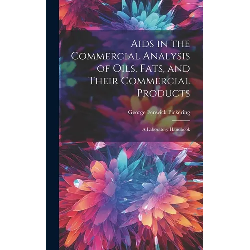 Aids in the Commercial Analysis of Oils, Fats, and Their Commercial Products: A Laboratory Handbook