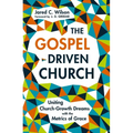 The Gospel-Driven Church: Uniting Church Growth Dreams with the Metrics of Grace