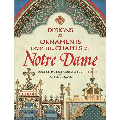 Designs and Ornaments from the Chapels of Notre Dame