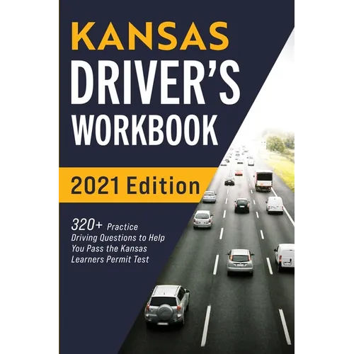 Kansas Driver's Workbook: 320+ Practice Driving Questions to Help You Pass the Kansas Learner's Permit Test