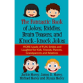 The Fantastic Book of Jokes, Riddles, Brain Teasers, and Knock-knock Jokes: MORE Loads of FUN, Smiles and Laughter for Kids, Friends, Parents, Grandpa